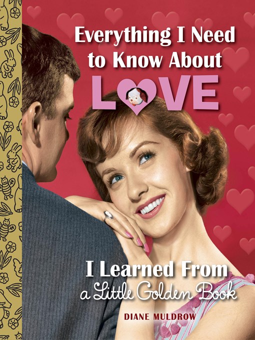 Title details for Everything I Need to Know About Love I Learned From a Little Golden Book by Diane Muldrow - Available
